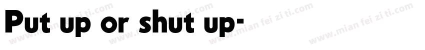 Put up or shut up字体转换